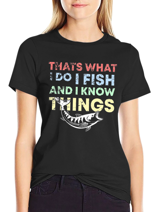 I Fish and I Know Things T-Shirt