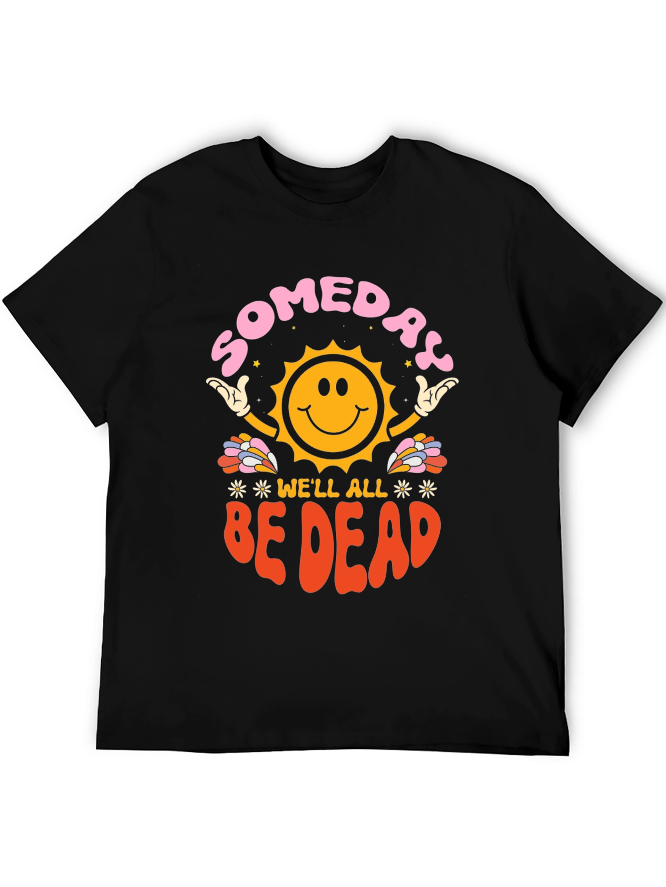 Someday Well All Be Dead Graphic Tee