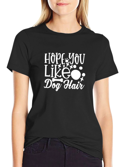 Hope You Like Dog Hair T-Shirt