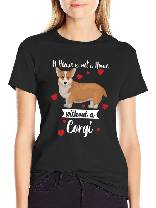 Corgi Lover T-Shirt: A House is Not a Home
