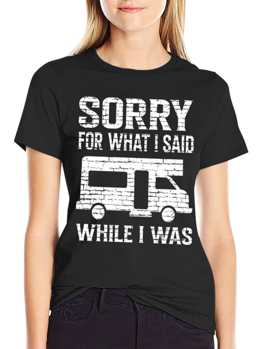 Funny RV Camping T-Shirt - Sorry For What I Said
