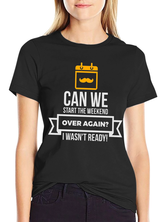 Can We Start The Weekend Over Again T-Shirt