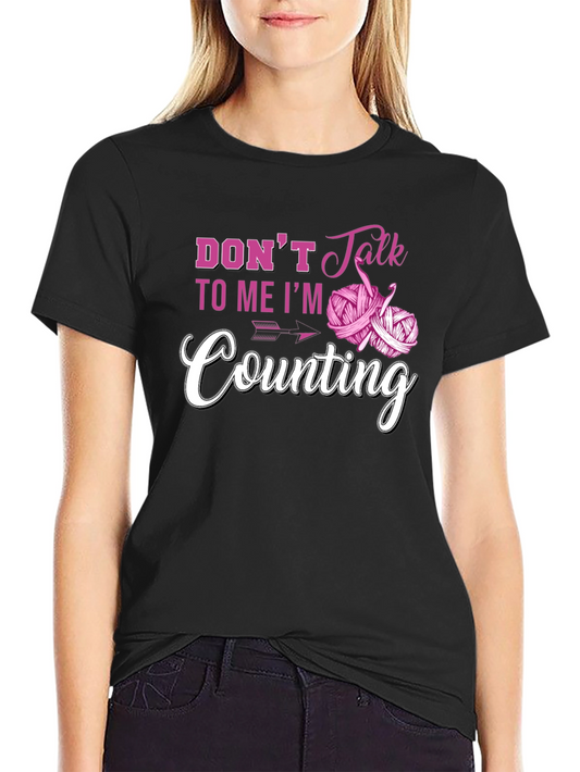 Dont Talk to Me Im Counting T-Shirt