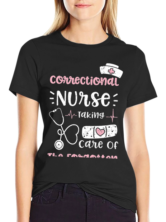 Correctional Nurse T-Shirt - Taking Care of the Forgotten