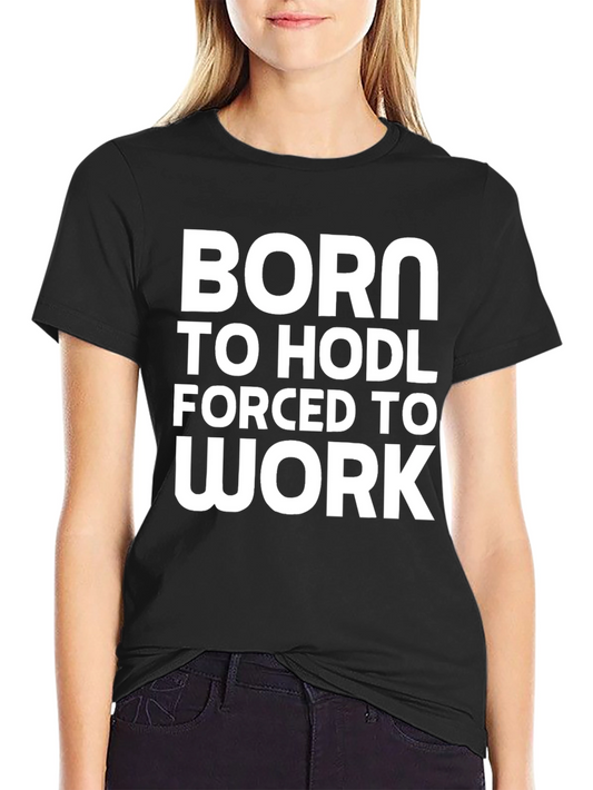Born to HODL Forced to Work - Crypto T-Shirt
