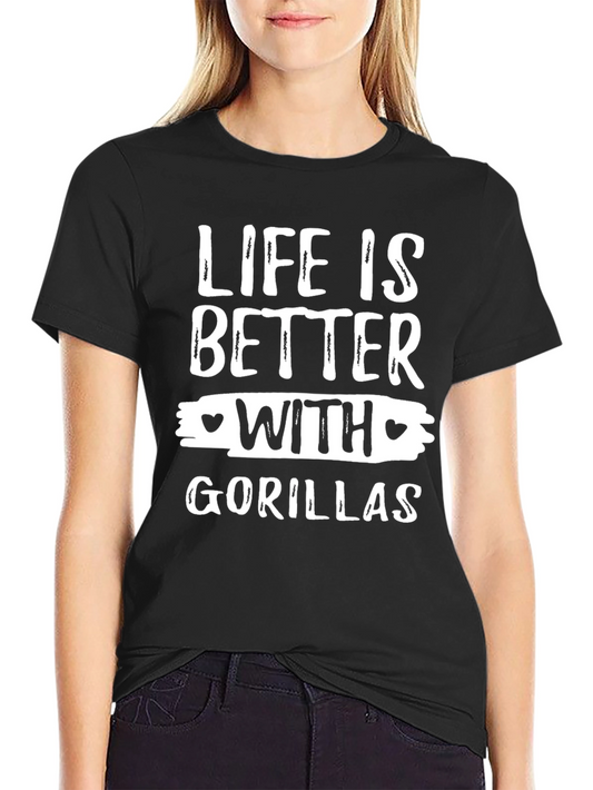 Life Is Better With Gorillas Funny Graphic T-Shirt