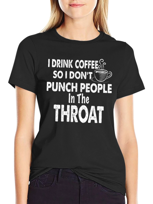 Coffee Lover T-Shirt: I Drink Coffee So I Dont Punch People