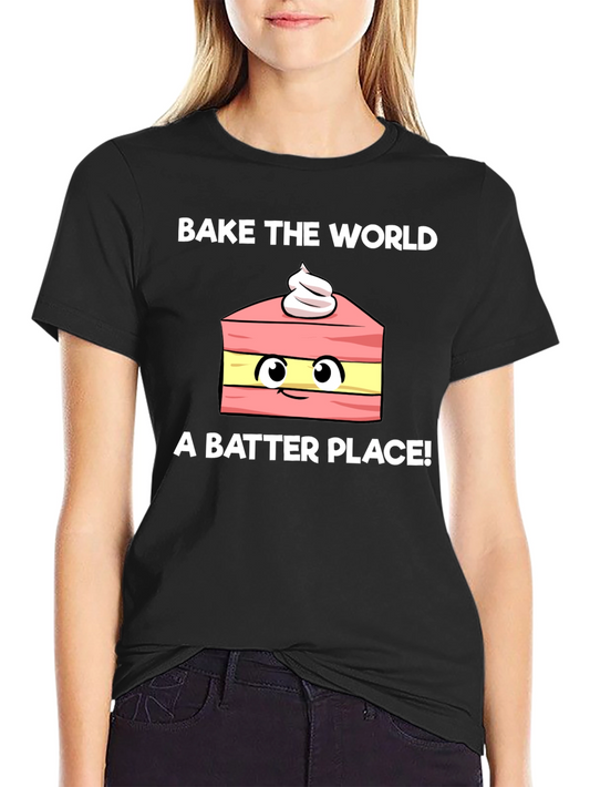 Bake the World Better Funny T-Shirt