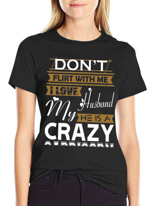 Dont Flirt Husband T-Shirt