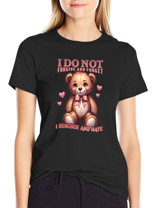 I Do Not Forgive and Forget Teddy Bear T-Shirt