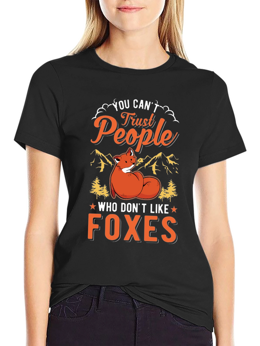 Fox Lovers T-Shirt - You Cant Trust People Who Dont Like Foxes