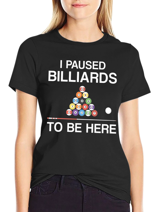I Paused Billiards T-Shirt - Funny Pool Player Tee
