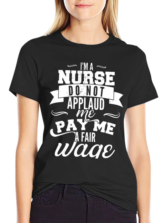 Im a Nurse Pay Me a Fair Wage T-Shirt