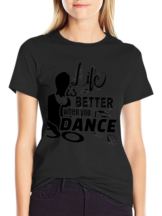Life is Better When You Dance Black T-Shirt