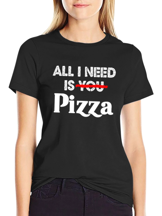 All I Need is Pizza T-Shirt Funny Foodie Tee