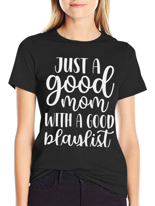 Just A Good Mom With A Good Playlist Black T-Shirt