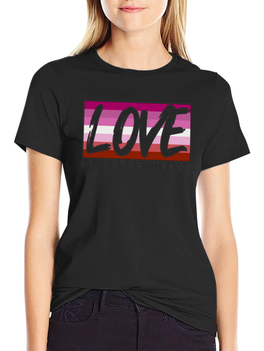 Lesbian Pride Love is Never Wrong T-Shirt