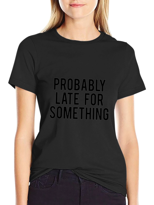 Funny Probably Late Black Cotton T-Shirt