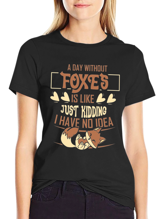 A Day Without Foxes Funny Novelty T-Shirt