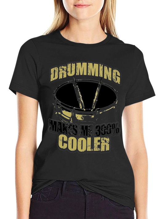 Drumming Makes Me 300% Cooler T-Shirt