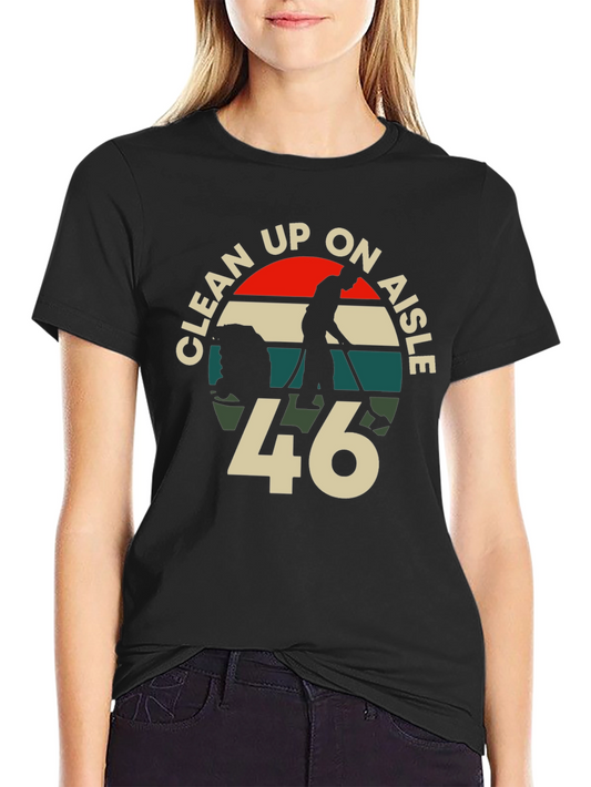 Clean Up On Aisle 46 T-Shirt