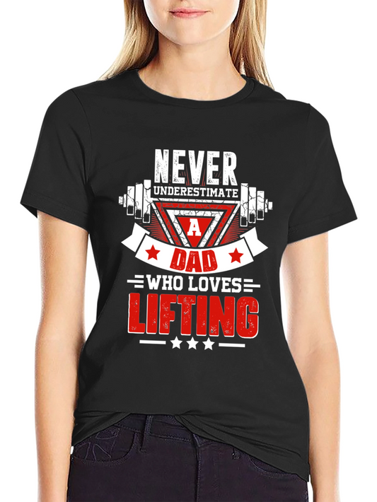 Never Underestimate Dad Who Loves Lifting T-Shirt