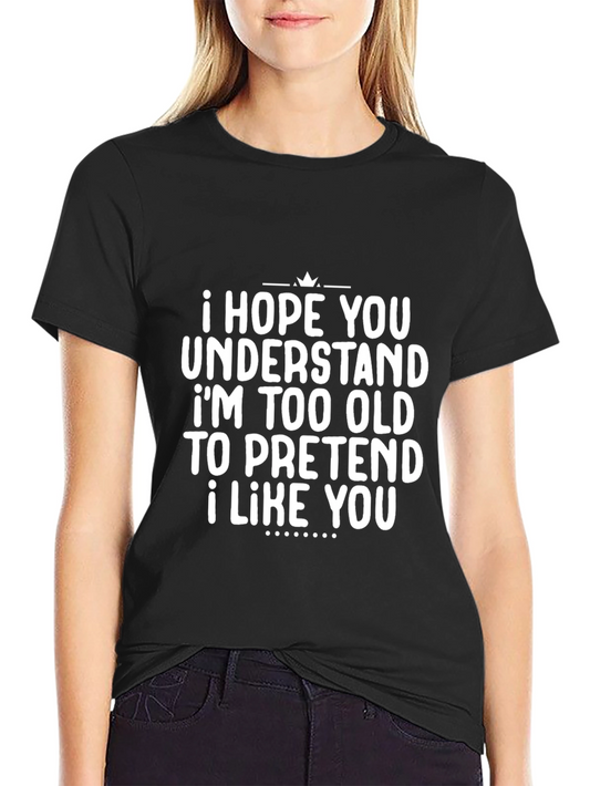 Funny Sarcastic Black T-Shirt - I Hope You Understand