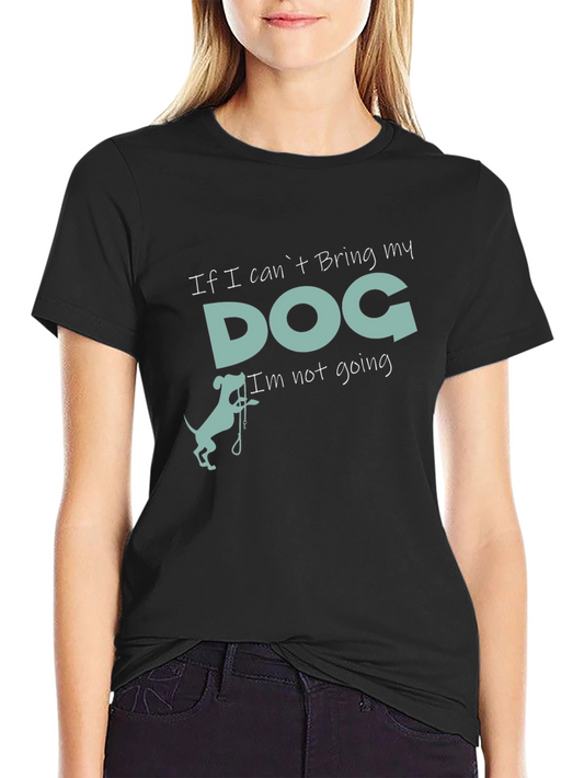 Dog Lover Tee: If I Cant Bring My Dog T-Shirt