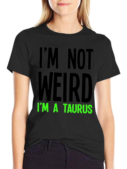 Im Not Weird Im a Taurus Graphic Tee