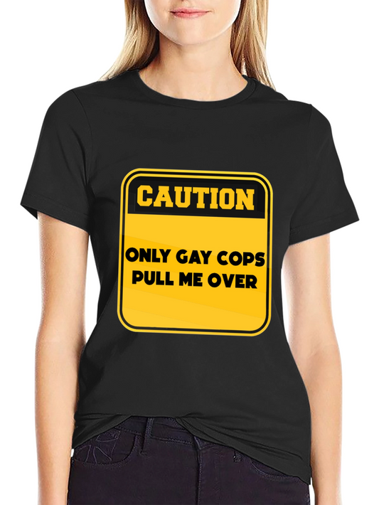 Caution: Only Gay Cops T-Shirt - Black Cotton Tee