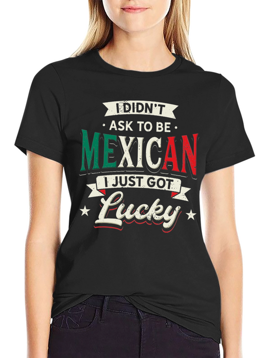 Funny Didnt Ask to Be Mexican Graphic Tee