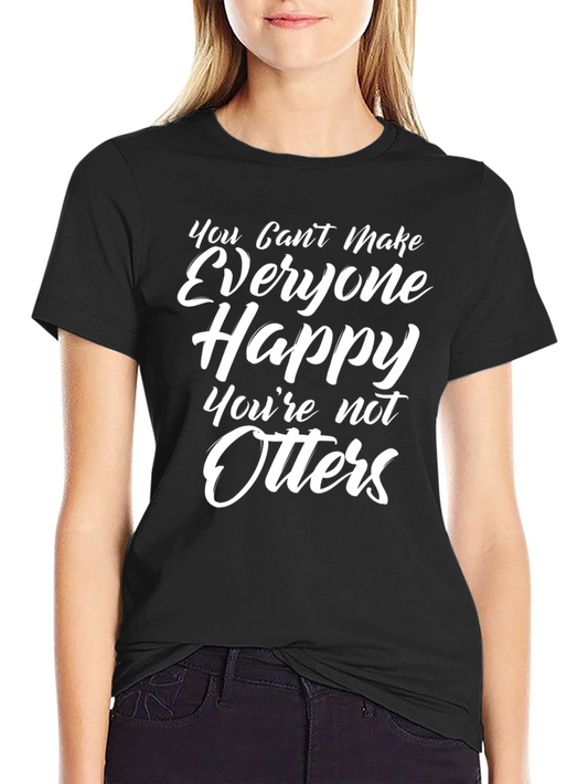 Funny Otter Graphic T-Shirt - You Cant Make Everyone Happy