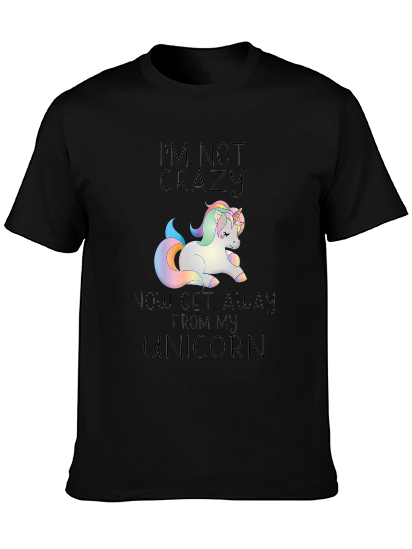 Unicorn T-Shirt: Im Not Crazy