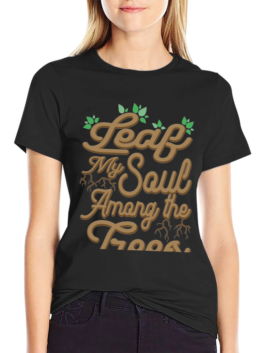 Leaf My Soul Among Trees Graphic T-Shirt