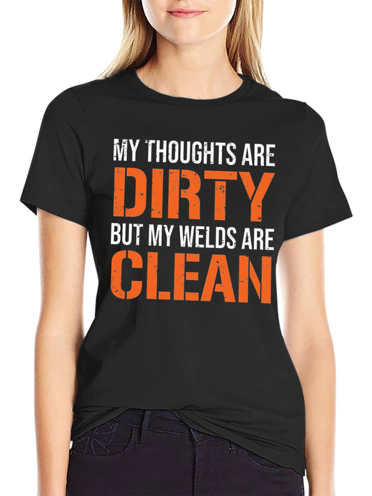 Dirty Thoughts Clean Welds Graphic Tee
