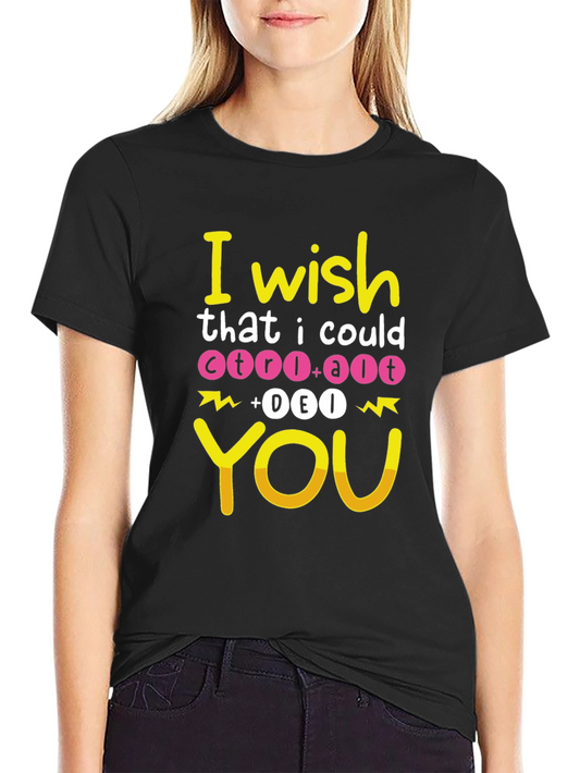 I Wish Ctrl+Alt+Del You T-Shirt