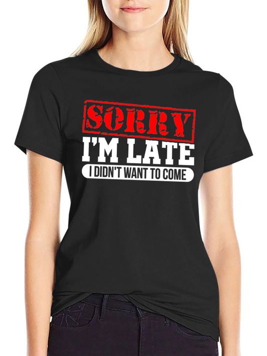 Funny Sorry Im Late Graphic T-Shirt