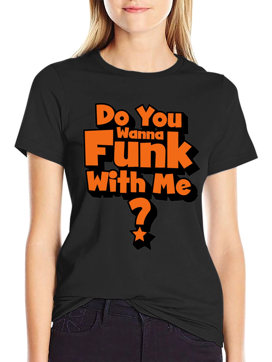 Do You Wanna Funk With Me? Graphic T-Shirt