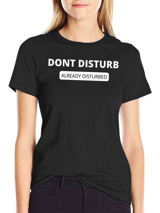 Dont Disturb Graphic Tee - Already Disturbed T-Shirt