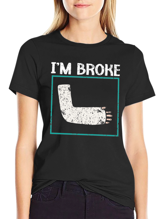 Im Broke T-Shirt Funny Broken Leg Cast Get Well Soon Tee