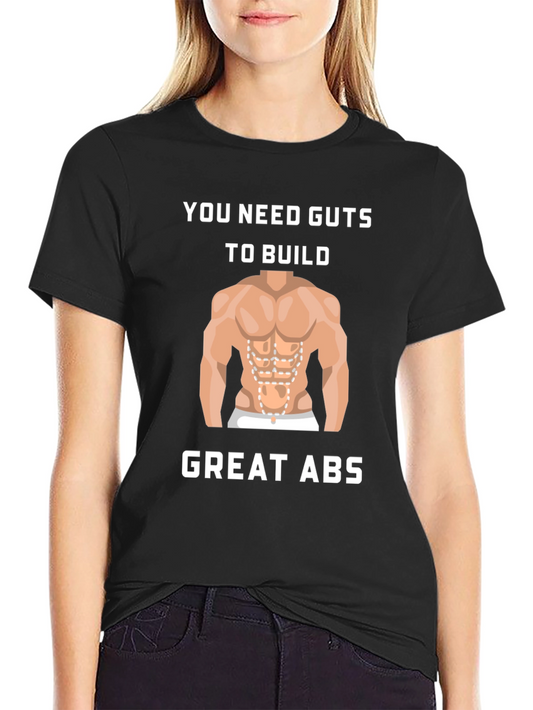 Guts To Build Great Abs Black T-Shirt