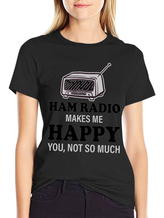Ham Radio Makes Me Happy T-Shirt