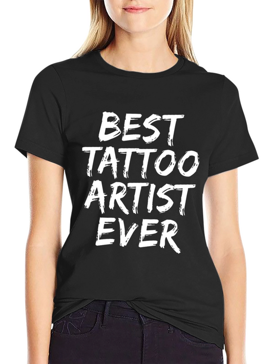 Best Tattoo Artist Ever - Graphic Tee
