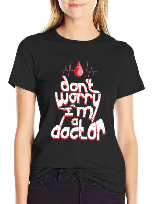 Dont Worry Im A Doctor T-Shirt