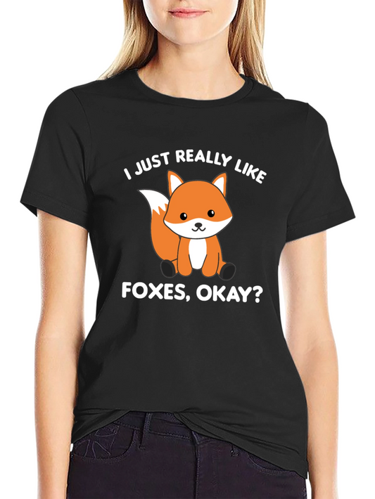 Fox Lover T-Shirt - I Just Really Like Foxes Okay?