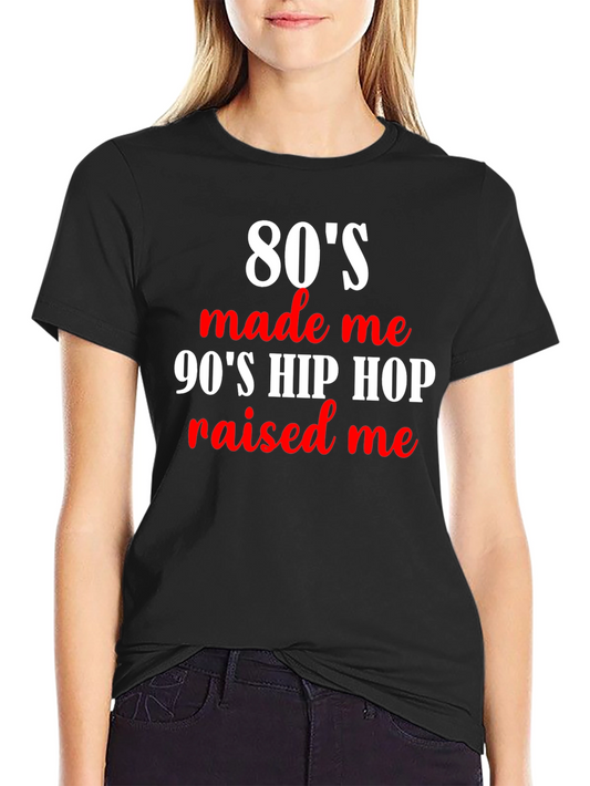 80s Made Me 90s Hip Hop Raised Me Black T-Shirt