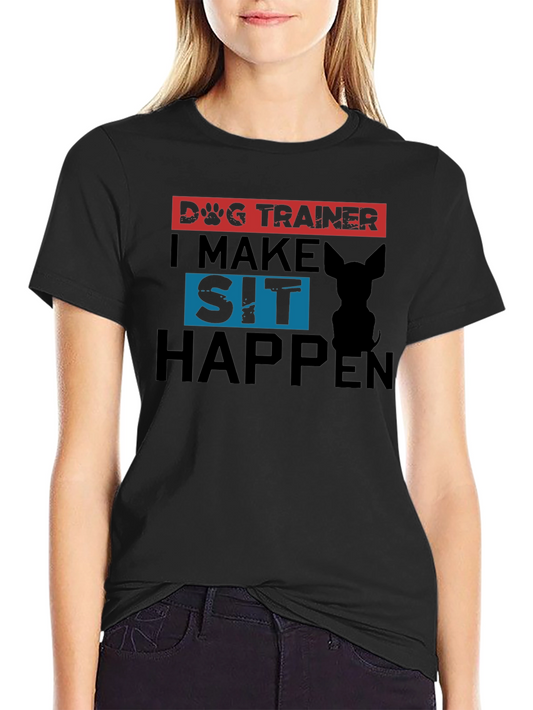 Dog Trainer T-Shirt - I Make Sit Happen - Dog Lover Tee