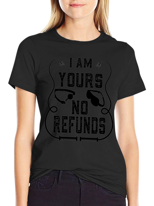 I AM YOURS No Refunds Graphic T-Shirt - Black