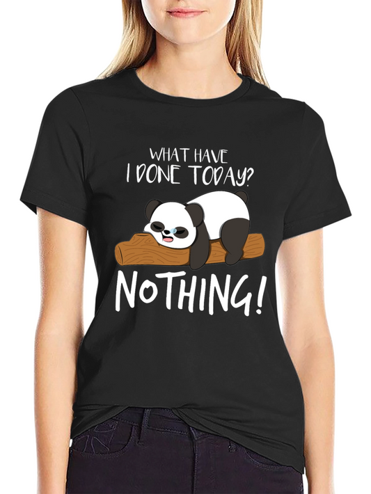 Lazy Panda Graphic T-Shirt - What Have I Done Today? Nothing!
