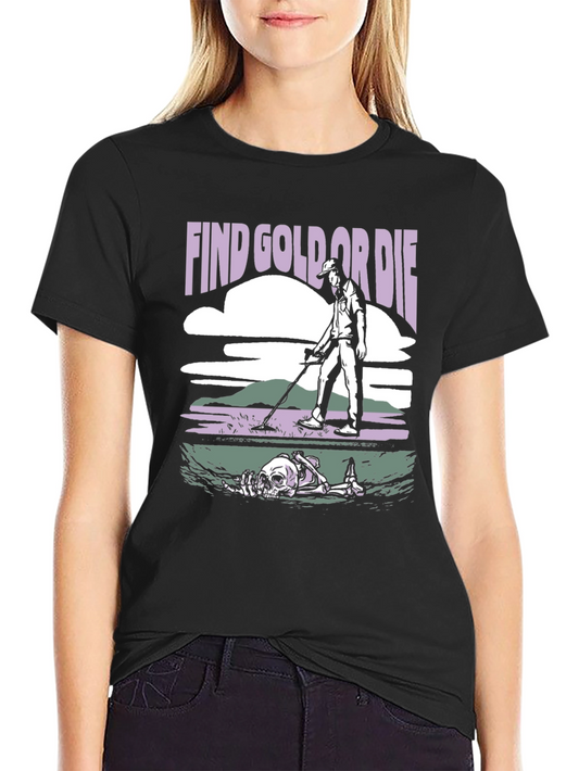 Find Gold Or Die Graphic Tee - Metal Detecting Humor